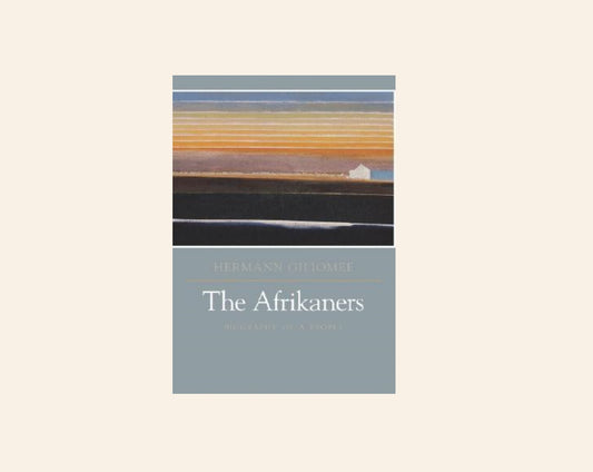 The Afrikaners: Biography of a people - Hermann Giliomee