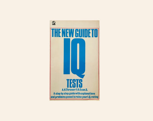 The new guide to IQ tests: A step by step guide with explanations and problems posed to raise your I.Q. rating - A.H. Thrower