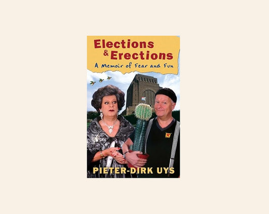 Elections & erections: A memoir of fear and fun - Pieter-Dirk Uys