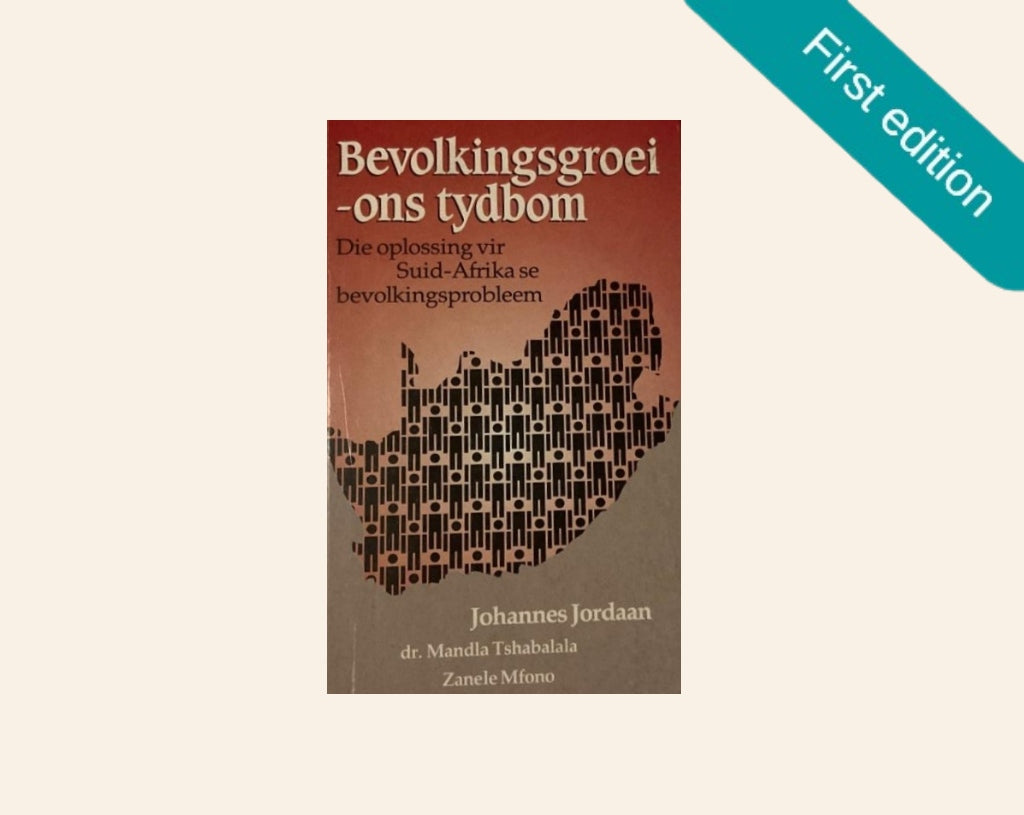 Bevolkingsgroei - ons tydbom: Die oplossing vir Suid-Afrika se bevolkingsprobleem - Johannes Jordaan, Dr. Mandla Tshabalala en Zanele Mfono (First edition)