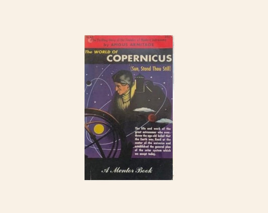 The world of Copernicus (Sun, stand thou still) - Angus Armitage
