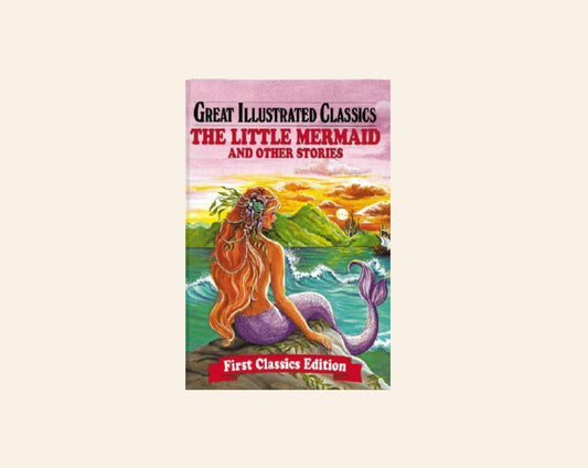 The little mermaid and other stories (Great Illustrated Classics) - Edited by Rochelle Larkin