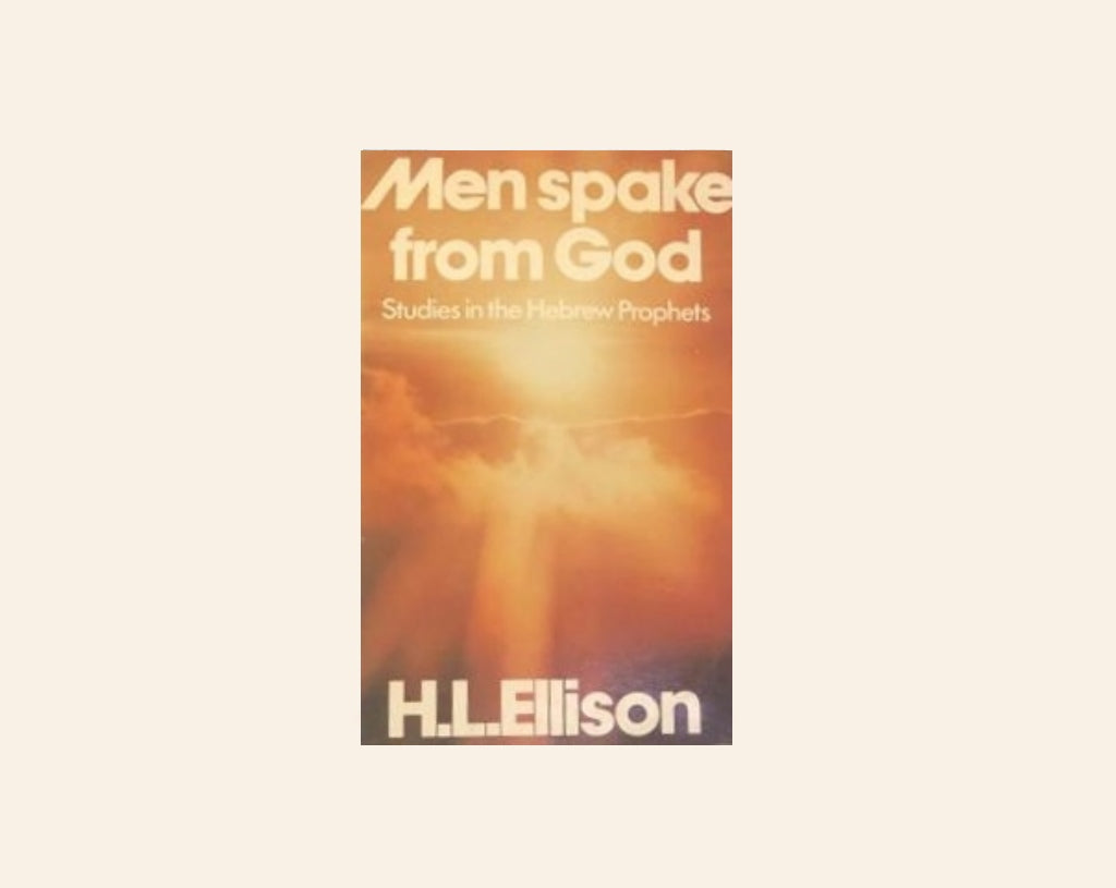 Men spoke from God: Studies in the Hebrew prophets - H.L. Ellison