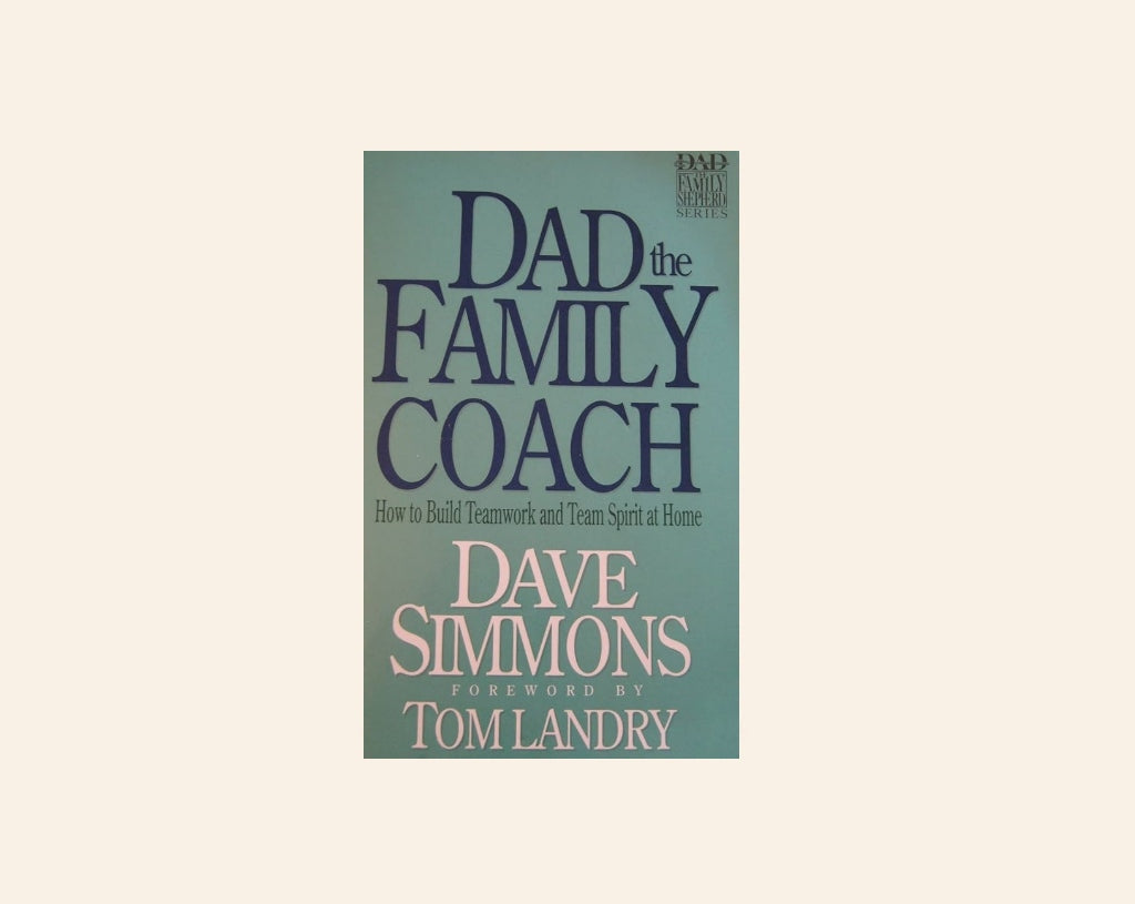 Dad the family coach: How to build teamwork and team spirit at home - Dave Simmons