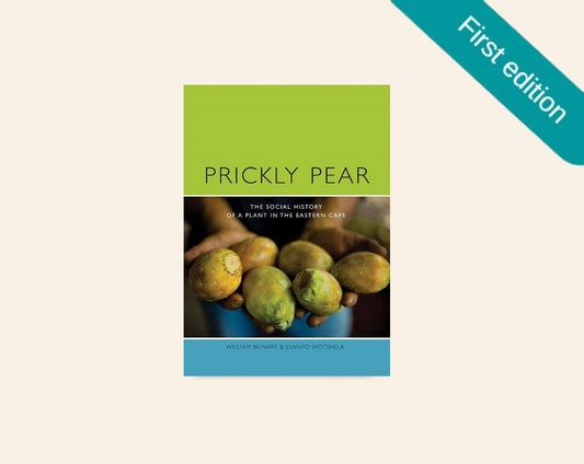 Prickly pear: The social history of a plant in the Eastern Cape - William Beinart & Luvuyo Wotshela (First edition)