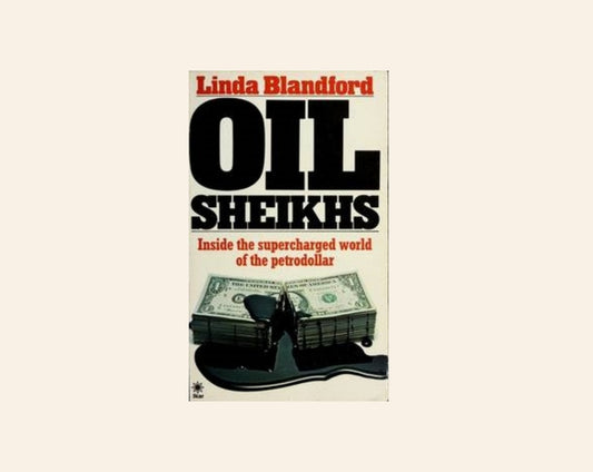 Oil sheikhs: Inside the supercharged world of the petrodollar - Linda Blandford