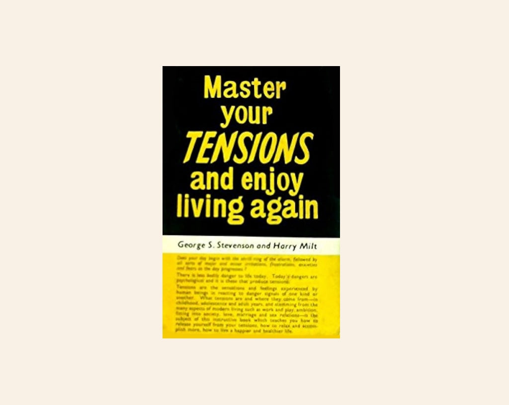 Master your tensions and enjoy living again - George S. Stevenson and Harry Milt