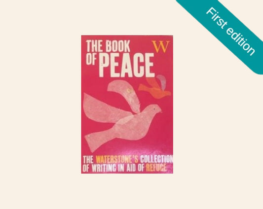 The book of peace: The Waterstone's collection of writing in aid of refuge (First edition)