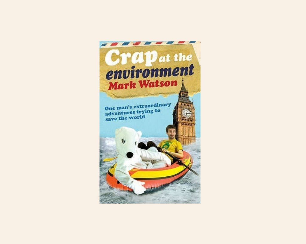 Crap at the environment: A year in the life of one man trying to save the planet - Mark Watson