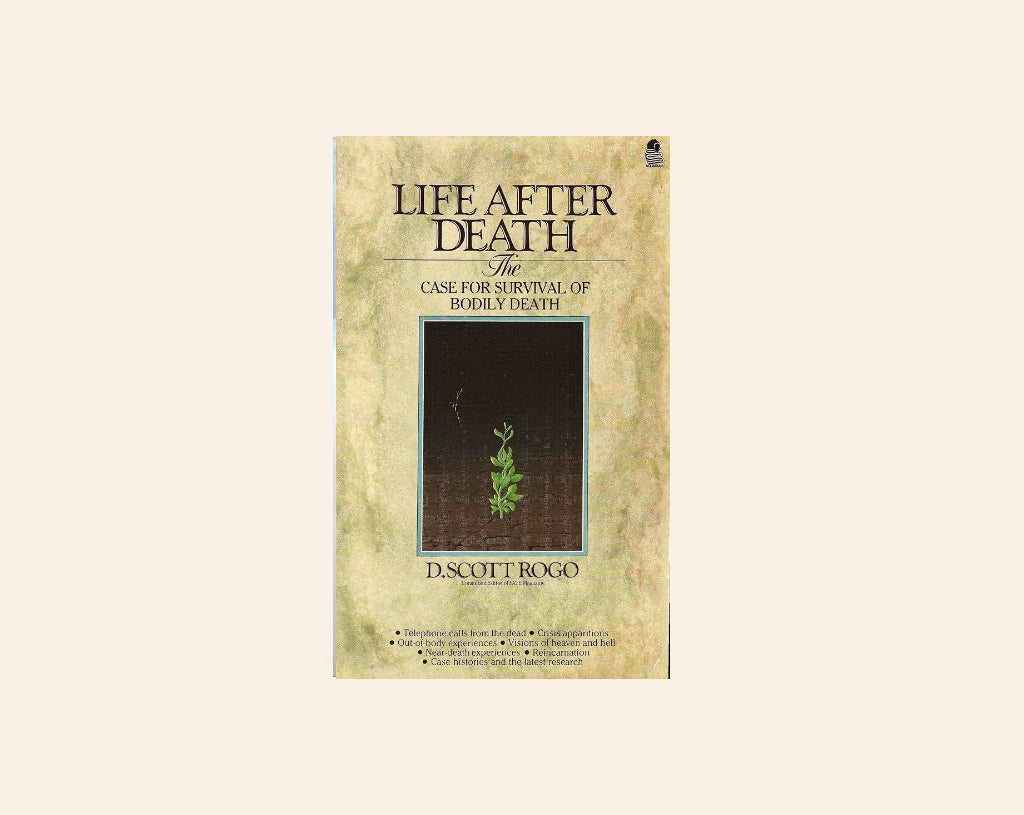 Life after death: The case for survival of bodily death - D. Scott Rogo