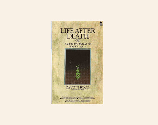 Life after death: The case for survival of bodily death - D. Scott Rogo