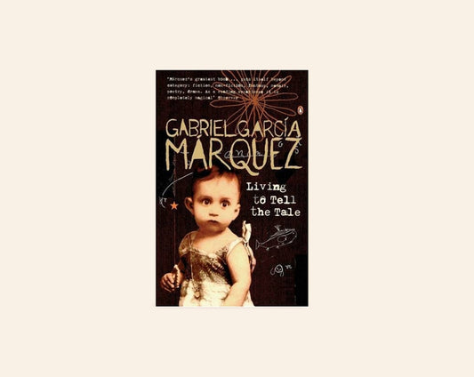 Living to tell the tale - Gabriel García Márquez