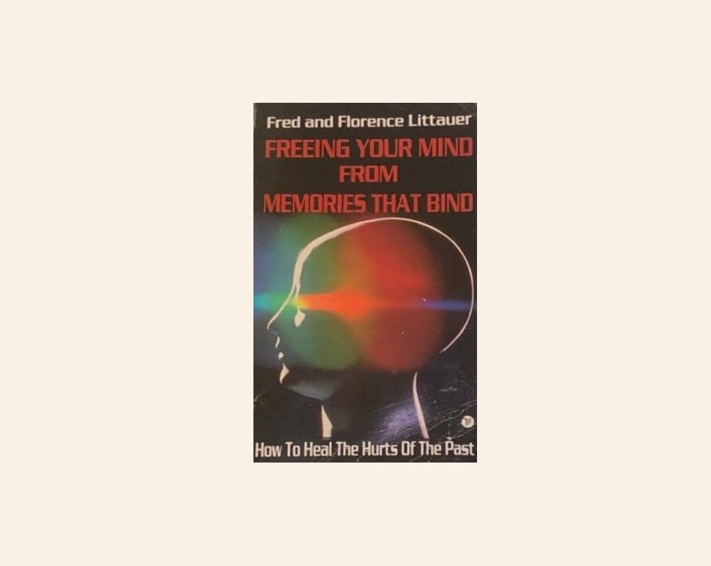 Freeing your mind from  memories that bind - Fred and Florence Littauer