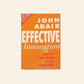 Effective innovation: How to stay ahead of the competition -  John Adair