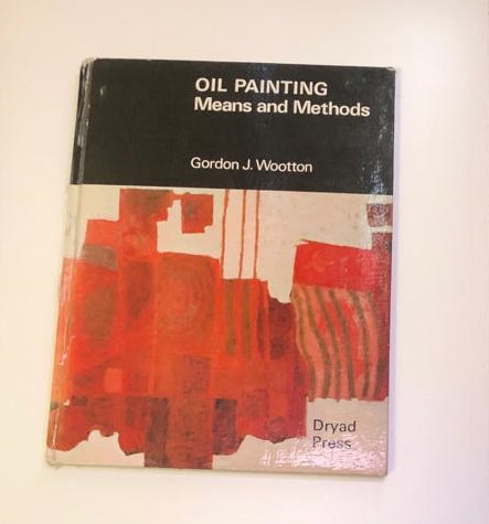 Oil painting: Means and methods - Gordon J. Wootton (First edition)