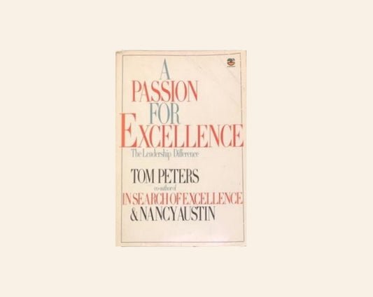 A passion for excellence: The leadership difference - Tom Peters & Nancy Austin