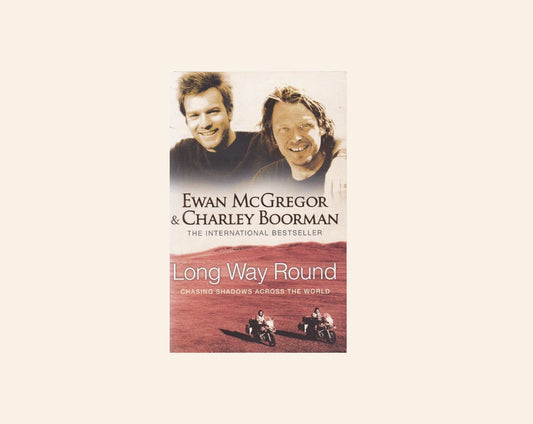Long way round: Chasing shadows across the world - Ewan McGregor & Charley Boorman