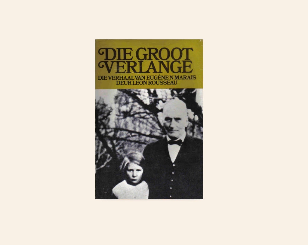 Die groot verlange: Die verhaal van Eugène Marais deur Leon Rosseau