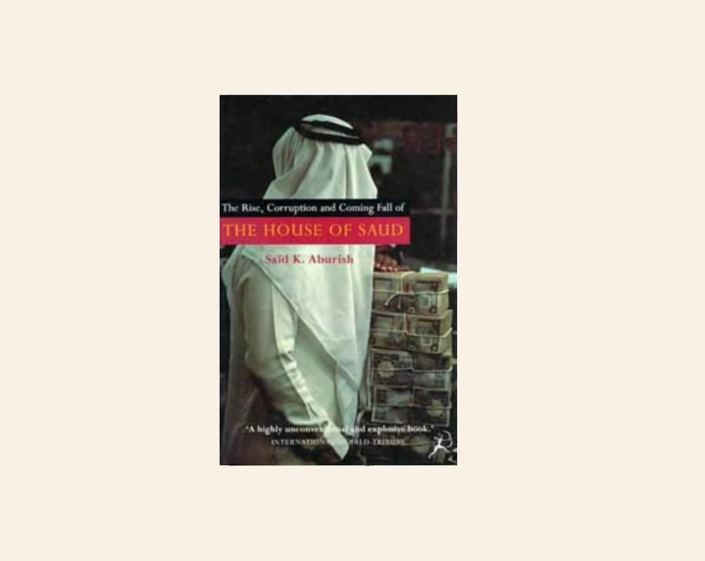 The rise, corruption and fall of the House of Saud - Saïd K. Aburish ...