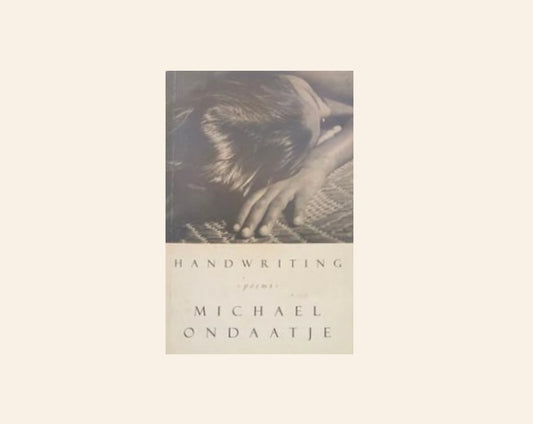 Handwriting: Poems - Michael Ondaatje