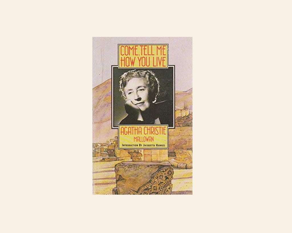 Come, tell me how you live - Agatha Christie
