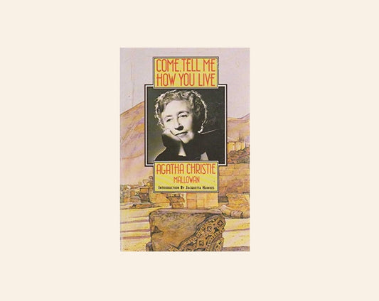 Come, tell me how you live - Agatha Christie