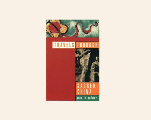 Travels through sacred China: Guide to the soul and spiritual heritage of China - Martin Palmer