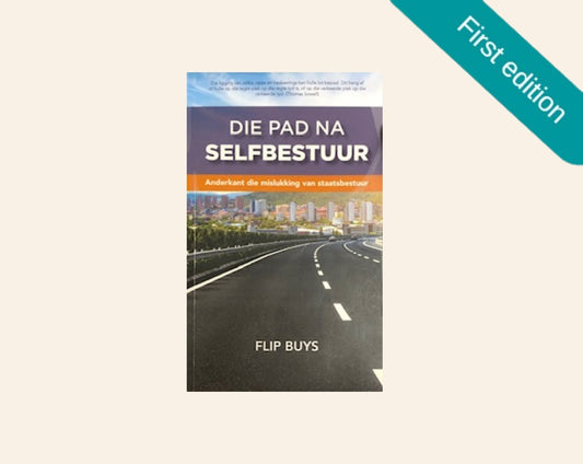 Die pad na selfbestuur: Anderkant die mislukking van staatsbestuur - Flip Buys (First edition)