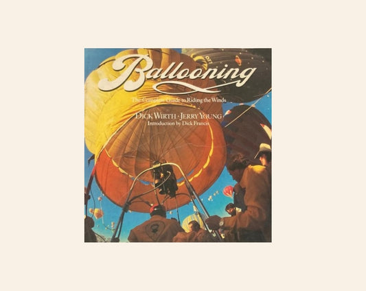 Ballooning: The complete guide to riding the winds - Dick Wirth and Jerry Young