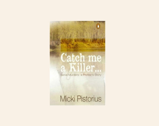 Catch me a killer...: Serial murders: A profiler's true story - Micki Pistorius