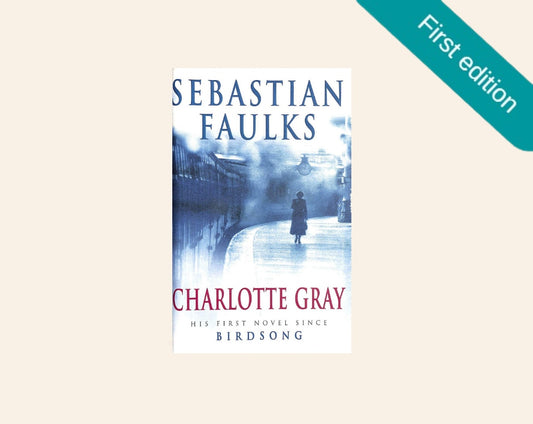 Charlotte Gray - Sebastian Faulks (First edition; French Trilogy #3)