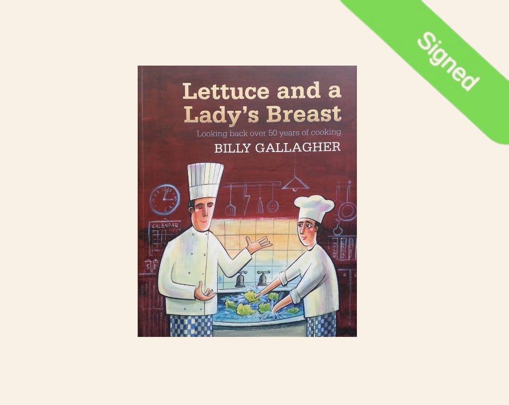 Lettuce and a lady's breast: Looking back over 50 years of cooking - Billy Gallagher (Signed)