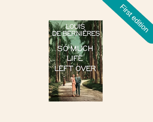 So much life left over - Louis de Bernières (First edition)