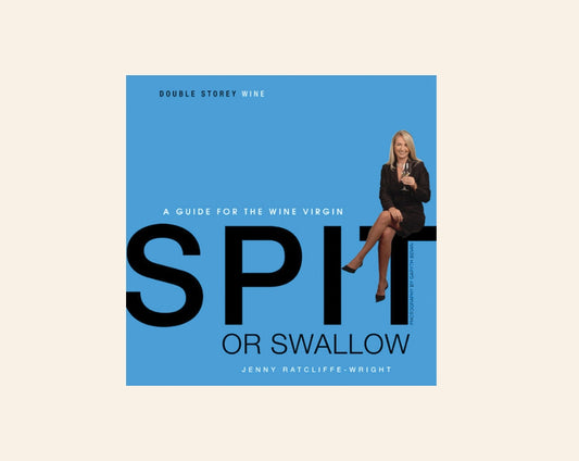 Spit or swallow: A guide for the wine virgin - Jenny Ratcliffe-Wright