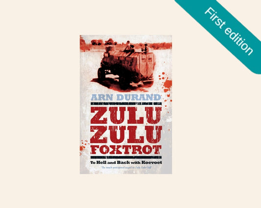 Zulu zulu foxtrot: To hell and back with Koevoet - Arn Durand (First edition)
