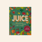 Juice: Over 100 nutritious juices & smoothies to rehydrate, soothe & energize - Jane Hughes & Fiona Hunter