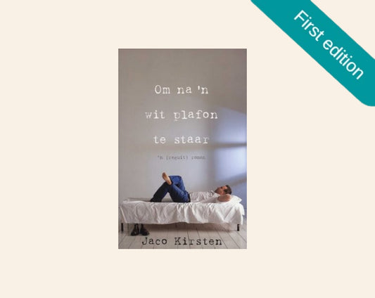 Om na ’n wit plafon te staar (’n reguit roman) - Jaco Kirsten (First edition)