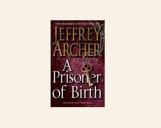 A prisoner of birth - Jeffrey Archer