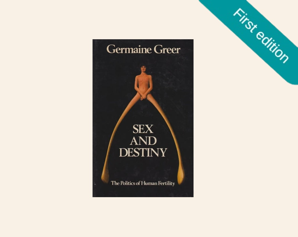Sex and destiny: The politics of human fertility - Germaine Greer (First edition)
