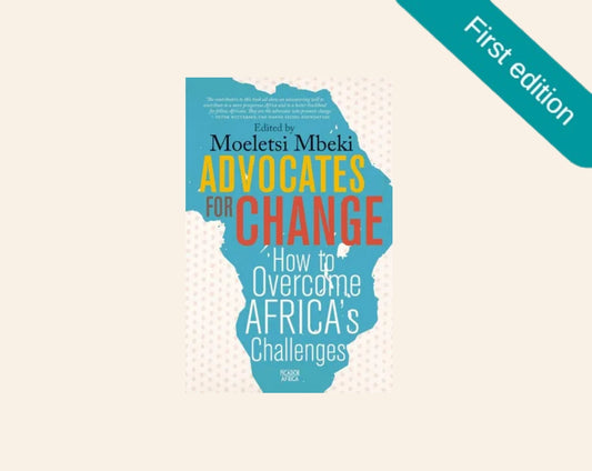 Advocates for change: How to overcome Africa's challenges - Moeletsi Mbeki (First edition)