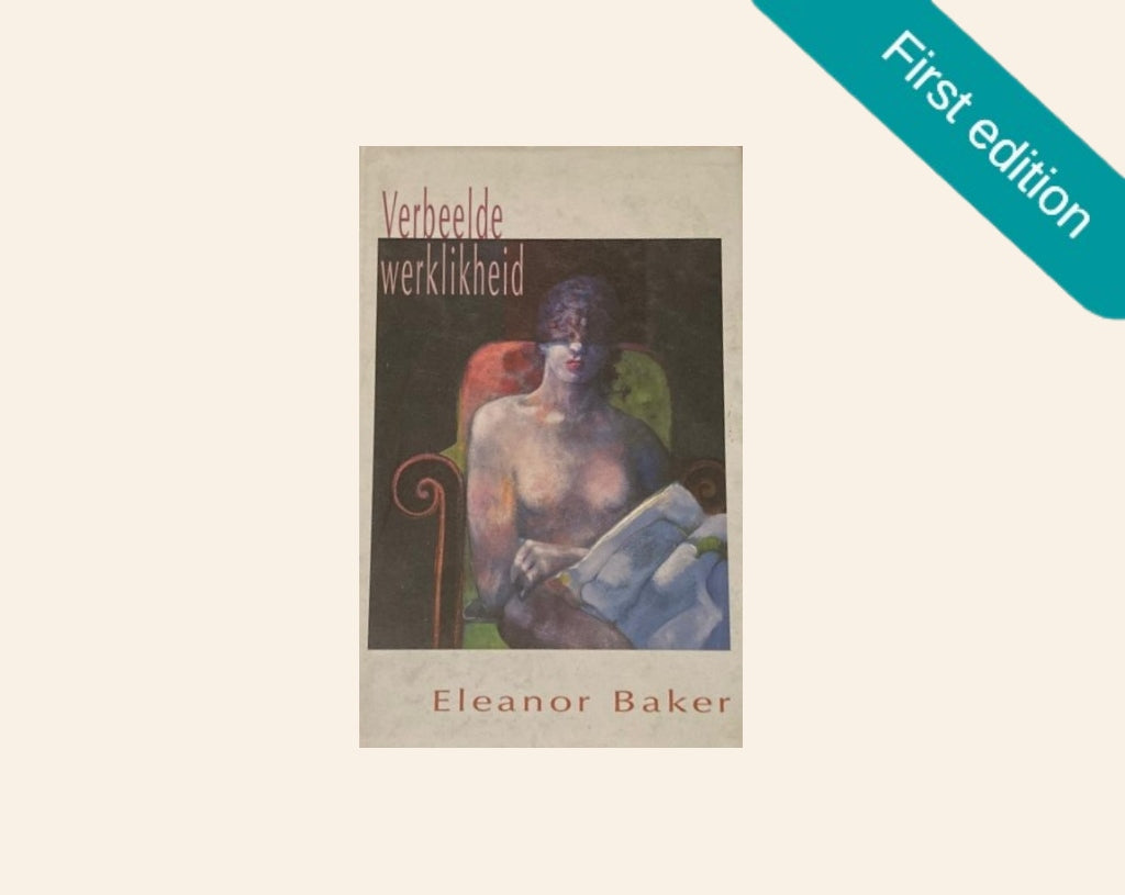 Verbeelde werklikheid - Eleanor Baker (First edition)