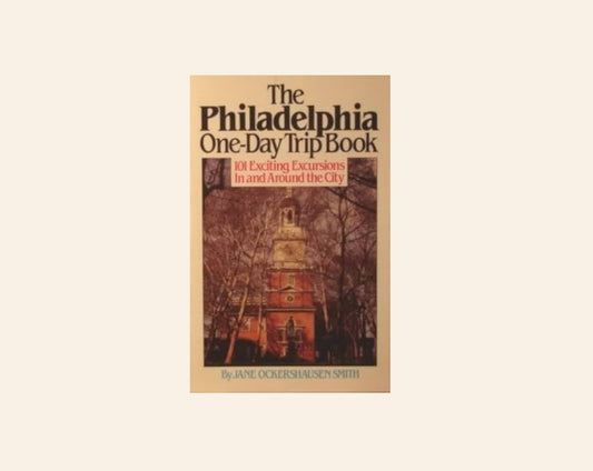 The Philadelphia one-day book: 101 exciting excursions in and around the city - Jane Ockershausen Smith