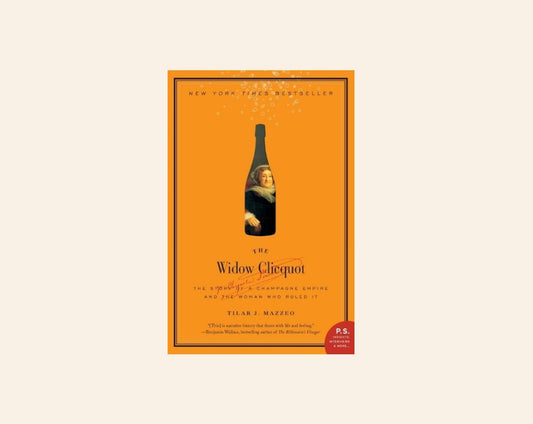 The widow Clicquot: The story of a champagne empire and the woman who ruled it - Tilar J. Mazzeo
