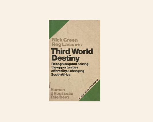 Third world destiny: Recognising and seizing the opportunities offered by a changing South Africa - Nick Green & Reg Lascaris