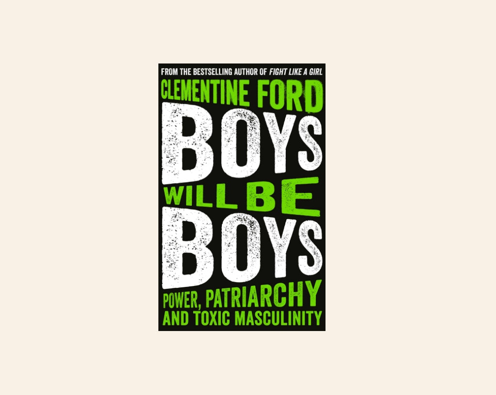 Boys will be boys: Power, patriarchy and toxic masculinity - Clementine Ford