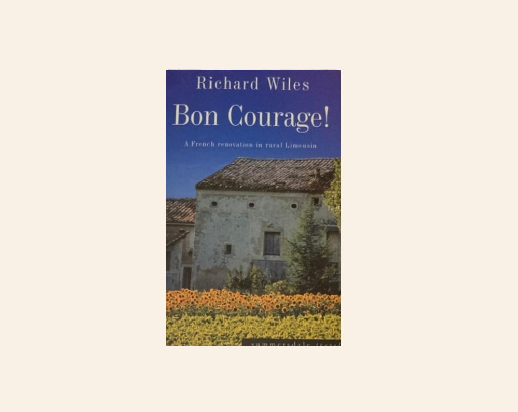 Bon courage! A French renovation in rural Limousin - Richard Wiles