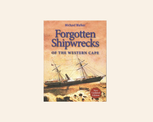 Forgotten shipwrecks of the Western Cape - Michael Walker