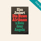 Die nuwe Afrikaan: ’n Reis deur Angola - Elsa Joubert (First edition)