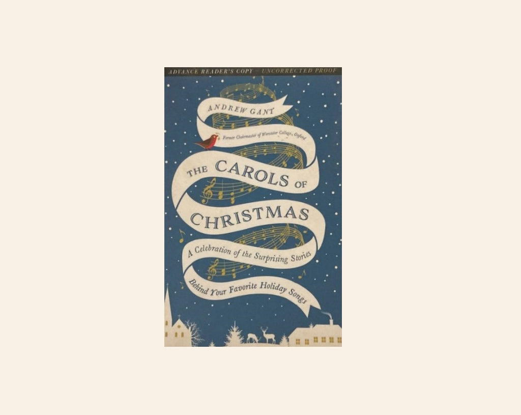 The carols of Christmas: A celebration of the surprising stories behind your favourite holiday songs - Andrew Gant