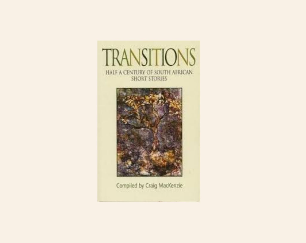 Transitions: Half a century of South African short stories - Compiled by Craig MacKenzie